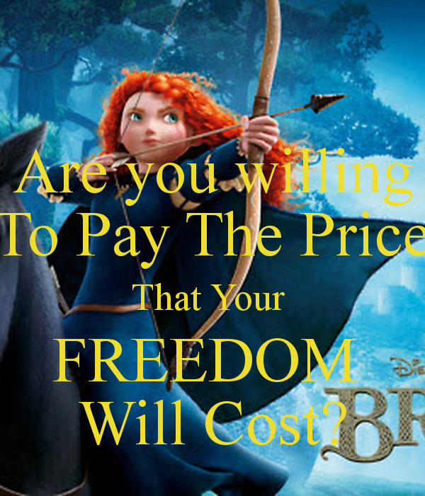 are-you-willing-to-pay-the-price-that-your-freedom-will-cost